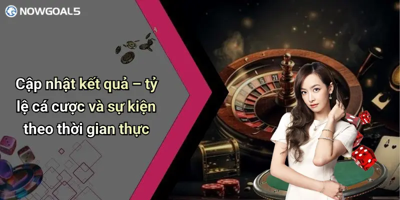 Cập nhật kết quả – tỷ lệ cá cược và sự kiện theo thời gian thực