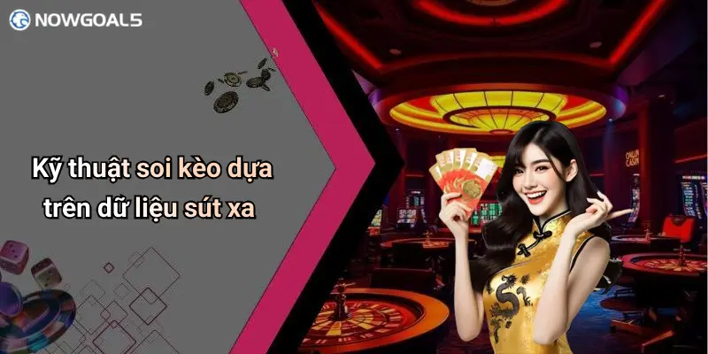 Kỹ thuật soi kèo dựa trên dữ liệu sút xa