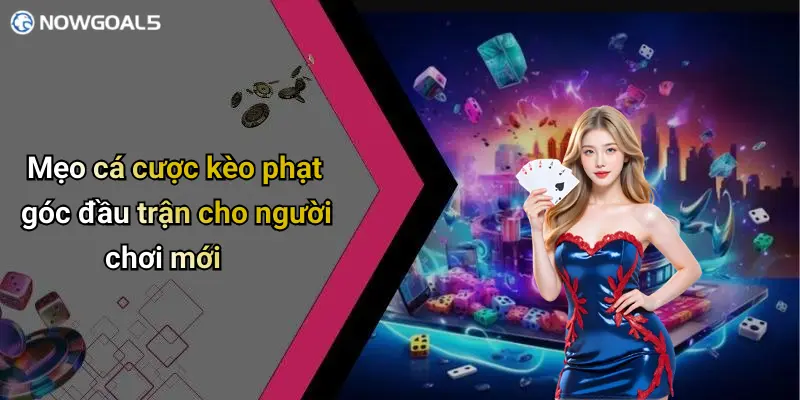 Mẹo cá cược kèo phạt góc đầu trận cho người chơi mới