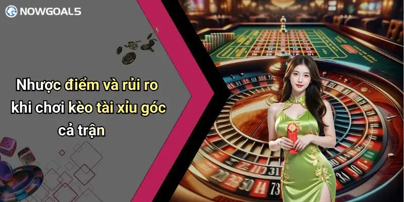 Nhược điểm và rủi ro khi chơi kèo tài xỉu góc cả trận