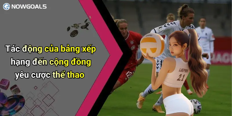 Tác động của bảng xếp hạng đến cộng đồng yêu cược thể thao