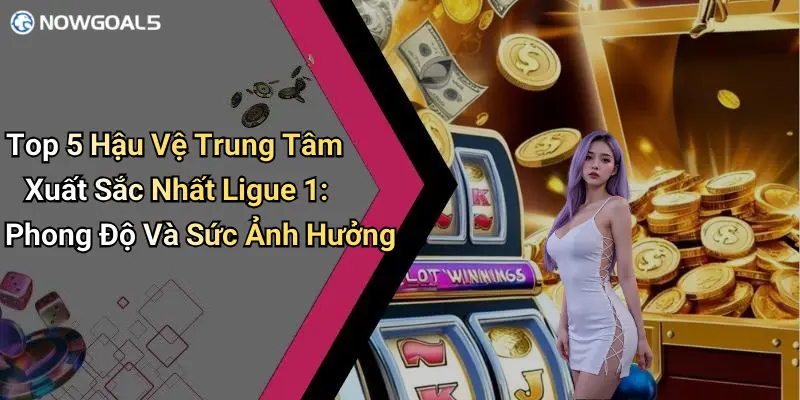Top 5 Hậu Vệ Trung Tâm Xuất Sắc Nhất Ligue 1: Phong Độ Và Sức Ảnh Hưởng