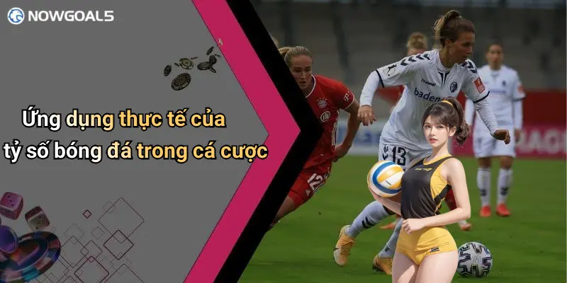 Ứng dụng thực tế của tỷ số bóng đá trong cá cược