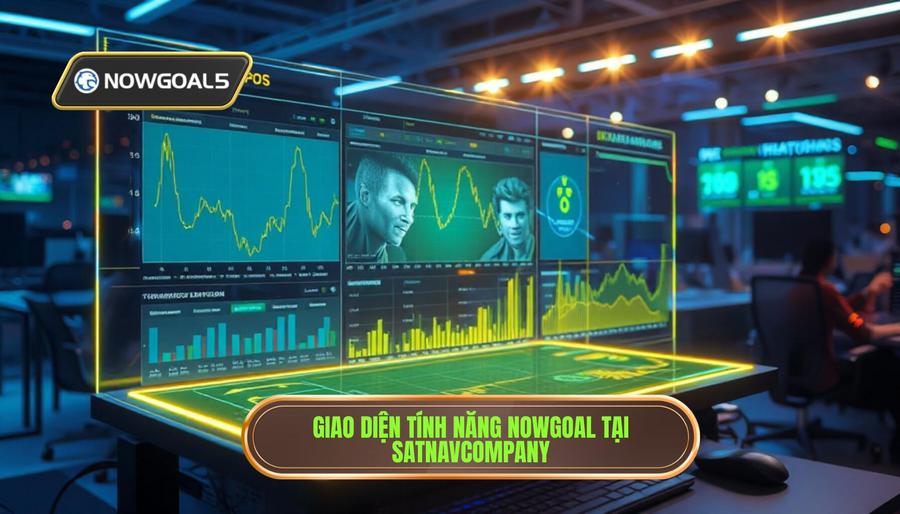 Các tính năng nổi bật của Nowgoal tại satnavcompany.com