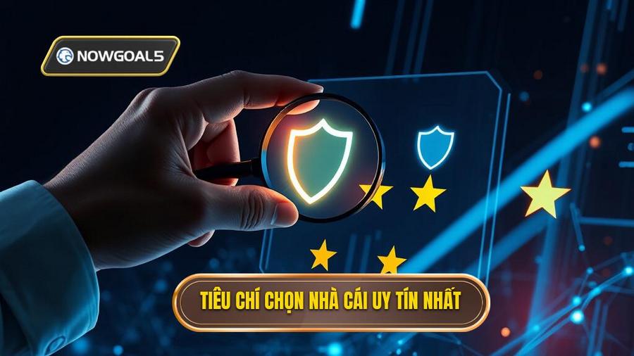 2. Tiêu chí chọn nhà cái uy tín nhất