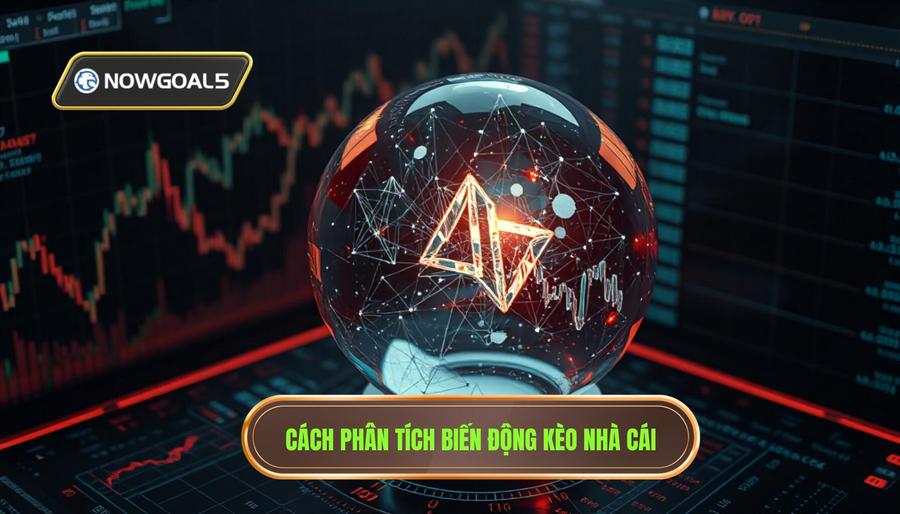 Phân tích biến động kèo - Dấu hiệu trận đấu dễ xuất hiện bất ngờ từ nhà cái