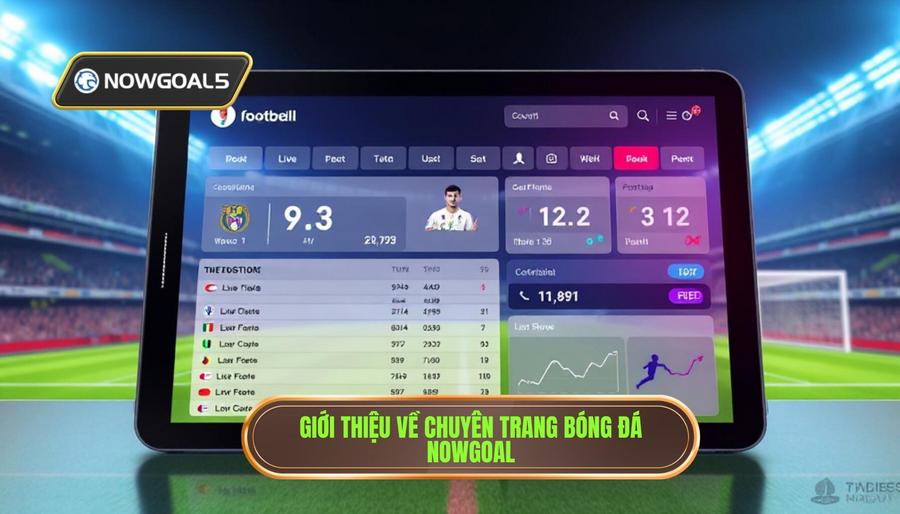 1. Nowgoal thông tin bóng đá là gì? Tại sao nên lựa chọn? 1. Nowgoal thông tin bóng đá là gì? Tại sao nên lựa chọn?